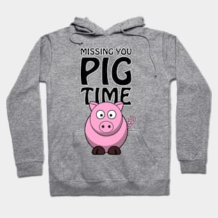 Missing you PIG time - cute and funny pun Hoodie